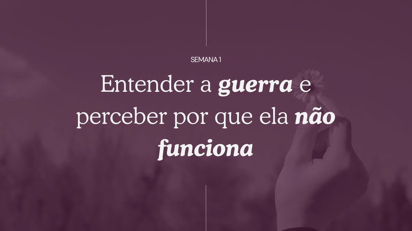 Capa da aula: Entender a guerra e perceber por que ela não funciona - aula do Curso Em Paz Comigo